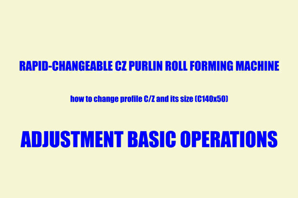 Operations of changing CZ and size of Rapid-changeable CZ purlin machine